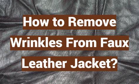 remove wrinkles from faux leather.